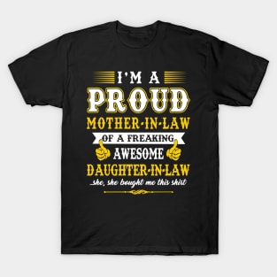 Im a pround mother in law of a freaking awesome daughter in law yes she bought me this shirt T-Shirt